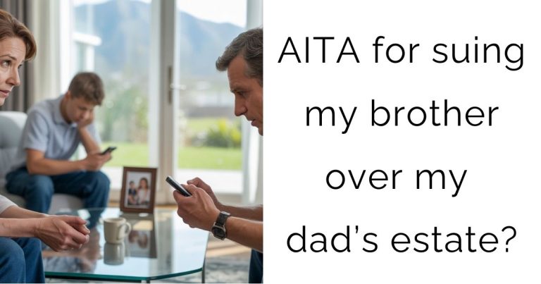 AITA for suing my brother over my dad’s estate?