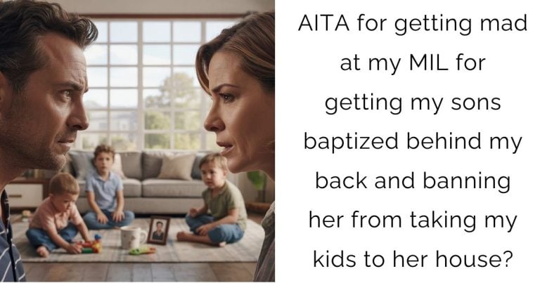 AITA for getting mad at my MIL for getting my sons baptized behind my back and banning her from taking my kids to her house?