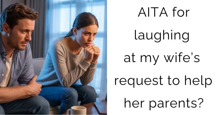 AITA for laughing at my wife’s request to help her parents?