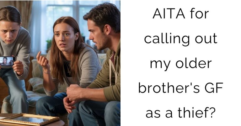 AITA for calling out my older brother’s girlfriend as a thief?