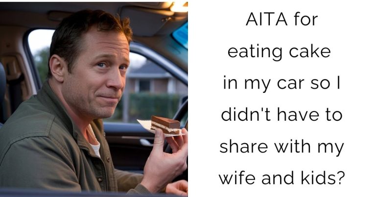 AITA for eating cake in my car so I didn’t have to share with my wife and kids?