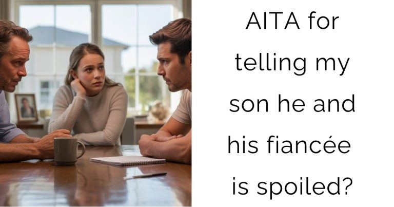 AITA for telling my son he and his fiancée is spoiled?