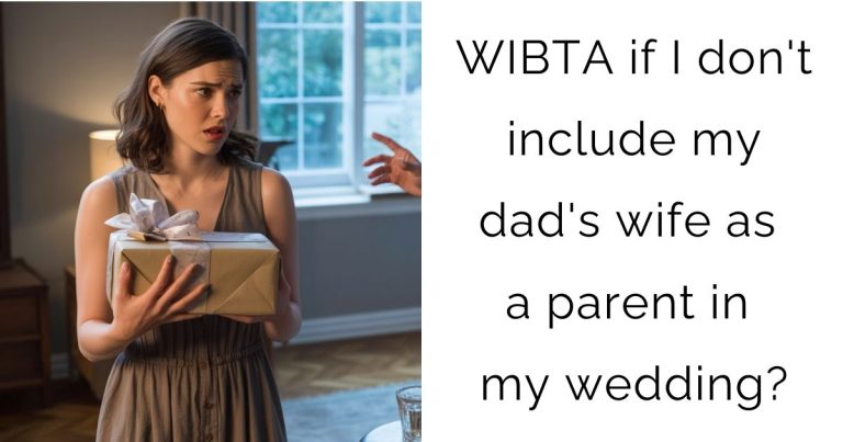 WIBTA if I don’t include my dad’s wife as a parent in my wedding?