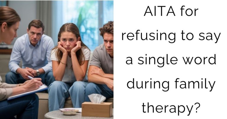 AITA for refusing to say a single word during family therapy?