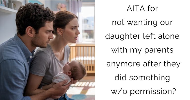 AITA for not wanting our daughter left alone with my parents anymore after they did something w/o permission?
