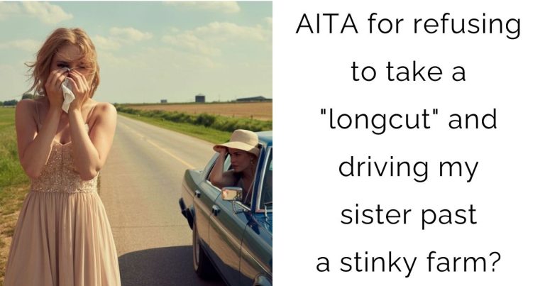 AITA for refusing to take a “longcut” and driving my sister past a stinky farm?