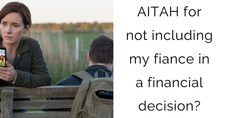 AITAH for not including my fiance in a financial decision?