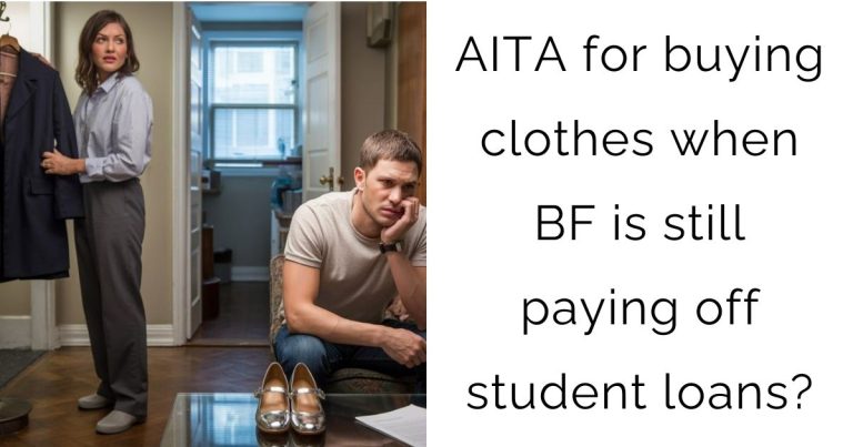 AITA for buying clothes when bf is still paying off student loans?
