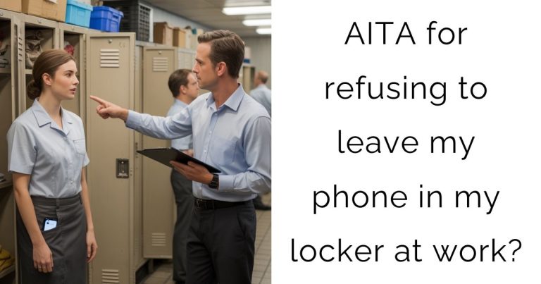 AITA for refusing to leave my phone in my locker at work?