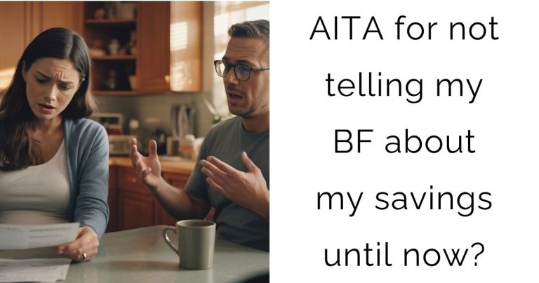 AITA for not telling my boyfriend about my savings until now?