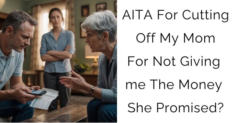 AITA For Cutting Off My Mom For Not Giving me The Money She Promised?