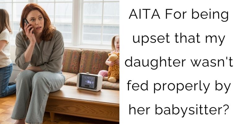 AITA For being upset that my daughter wasn’t fed properly by her babysitter?