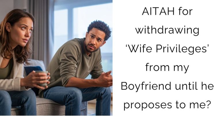 AITAH for withdrawing ‘Wife Privileges’ from my Boyfriend until he proposes to me?