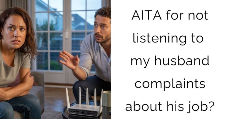 AITA for not listening to my husband complaints about his job?