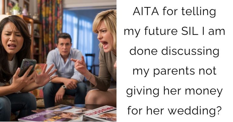 AITA for telling my future SIL I am done discussing my parents not giving her money for her wedding?