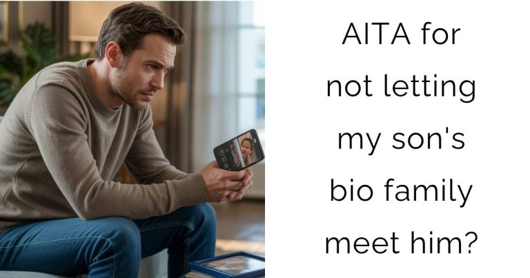 AITA for not letting my son’s bio family meet him?