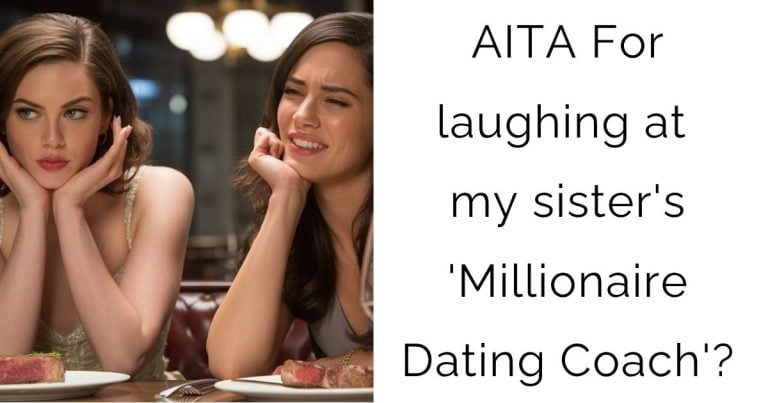 AITA For laughing at my sister’s ‘Millionaire Dating Coach’?
