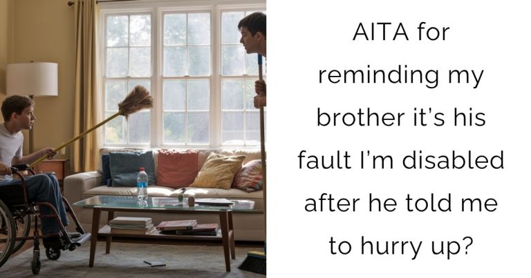 AITA for reminding my brother it’s his fault I’m disabled after he told me to hurry up?
