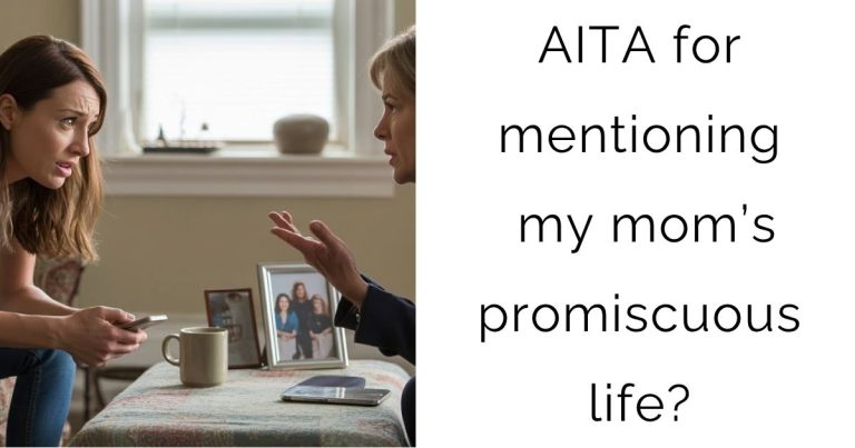 AITA for mentioning my mom’s promiscuous life?