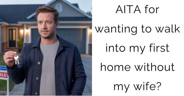 AITA for wanting to walk into my first home without my wife?