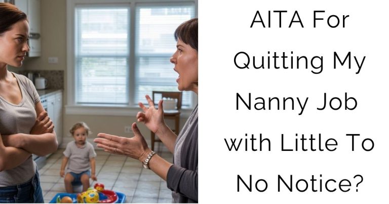 AITA For Quitting My Nanny Job with Little To No Notice?