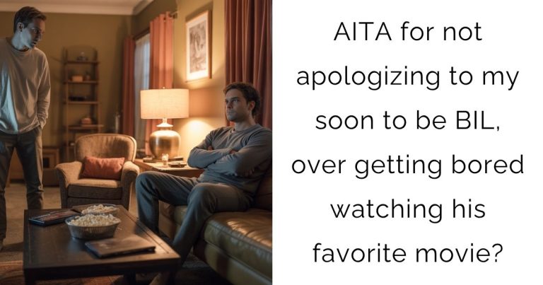 AITA for not apologizing to my soon to be BIL, over getting bored watching his favorite movie?