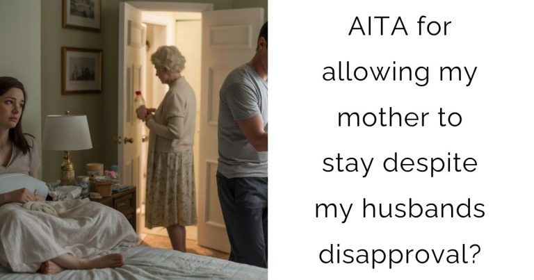 AITA for allowing my mother to stay despite my husbands disapproval?