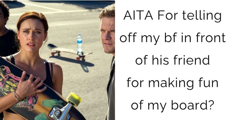 AITA For telling off my bf in front of his friend for making fun of my board?