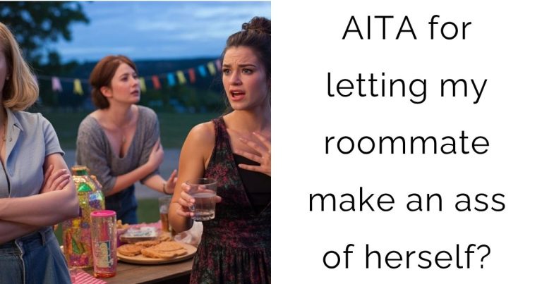 AITA for letting my roommate make an ass of herself?