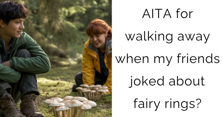 AITA for walking away when my friends joked about fairy rings?
