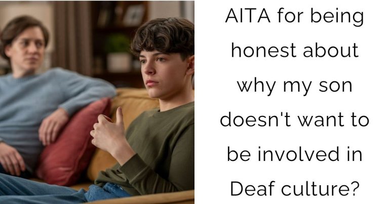 AITA for being honest about why my son doesn’t want to be involved in Deaf culture?