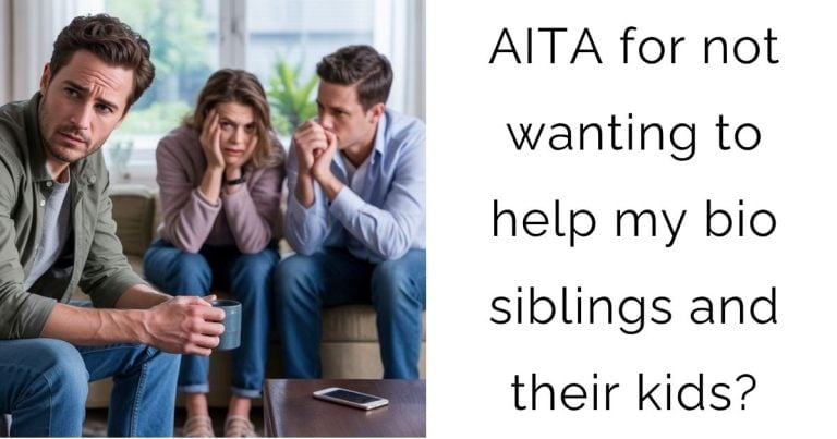 AITA for not wanting to help my bio siblings and their kids?