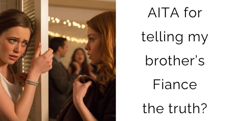 AITA for telling my brother’s Fiance the truth?