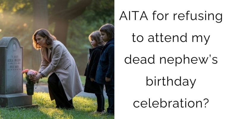 AITA for refusing to attend my dead nephew’s birthday celebration?