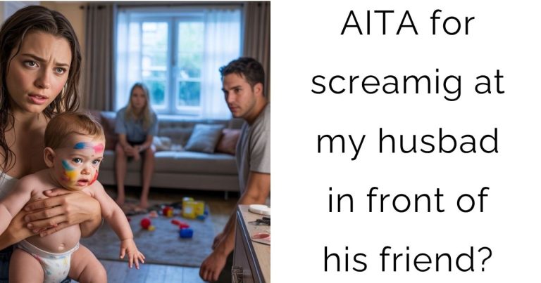 AITA for screamig at my husbad in front of his friend?
