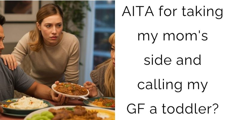 AITA for taking my mom’s side and calling my GF a toddler?