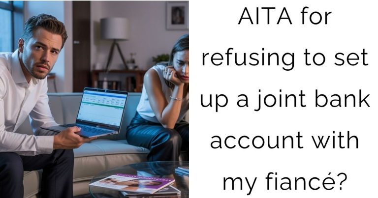 AITA for refusing to set up a joint bank account with my fiancé?