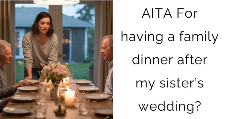 AITA For having a family dinner after my sister’s wedding?