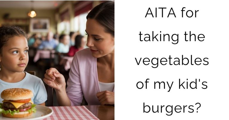 AITA for taking the vegetables of my kid’s burgers?
