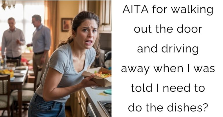 AITA for walking out the door and driving away when I was told I need to do the dishes?