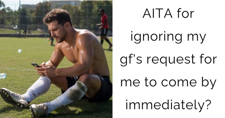 AITA for ignoring my gf’s request for me to come by immediately?