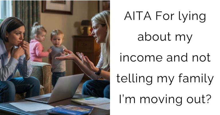 AITA For lying about my income and not telling my family I’m moving out?