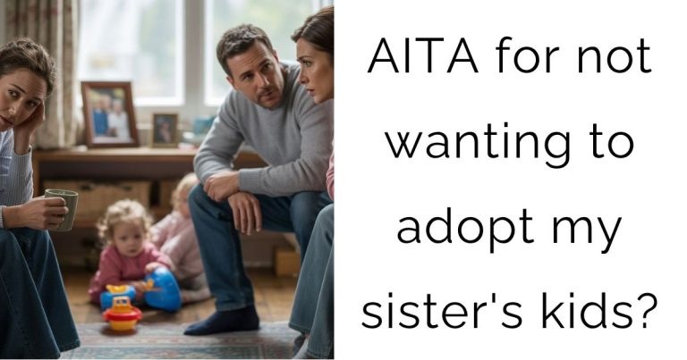 AITA for not wanting to adopt my sister’s kids?