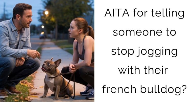 AITA for telling someone to stop jogging with their french bulldog?