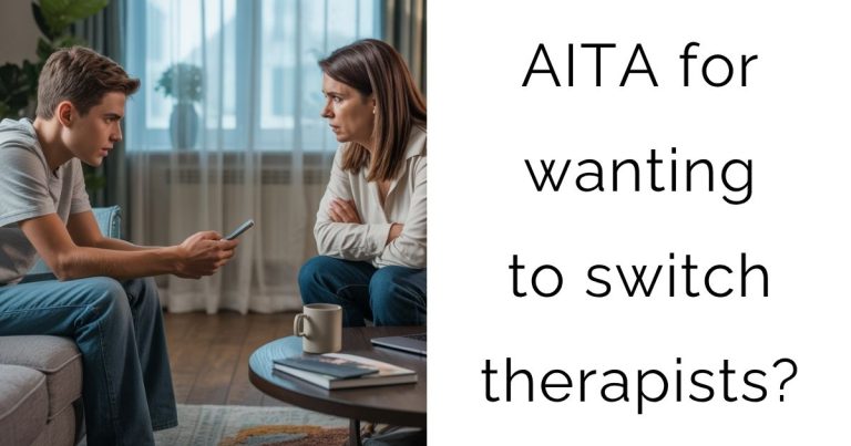 AITA for wanting to switch therapists?