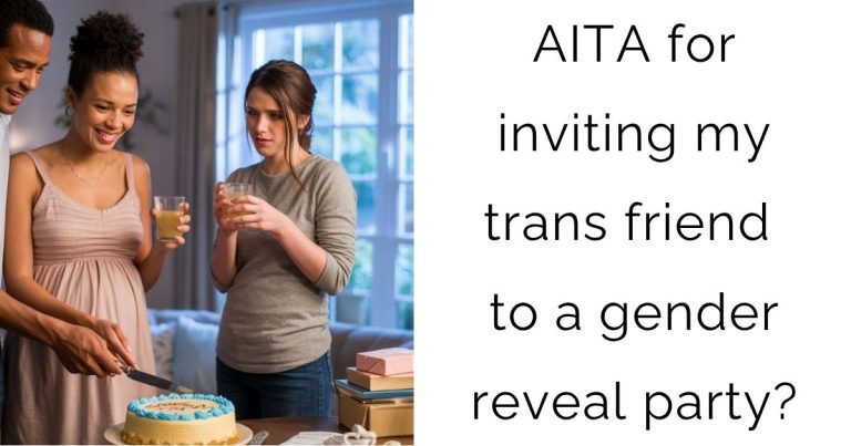 AITA for inviting my trans friend to a gender reveal party?