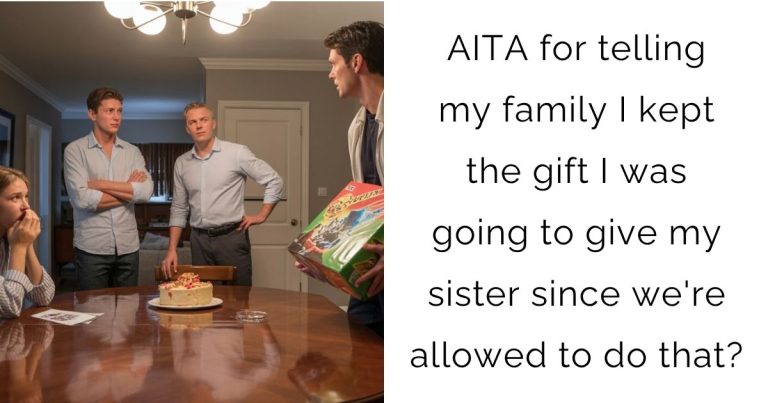 AITA for telling my family I kept the gift I was going to give my sister since we’re allowed to do that?