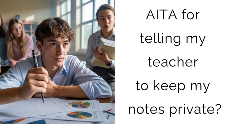 AITA for telling my teacher to keep my notes private?