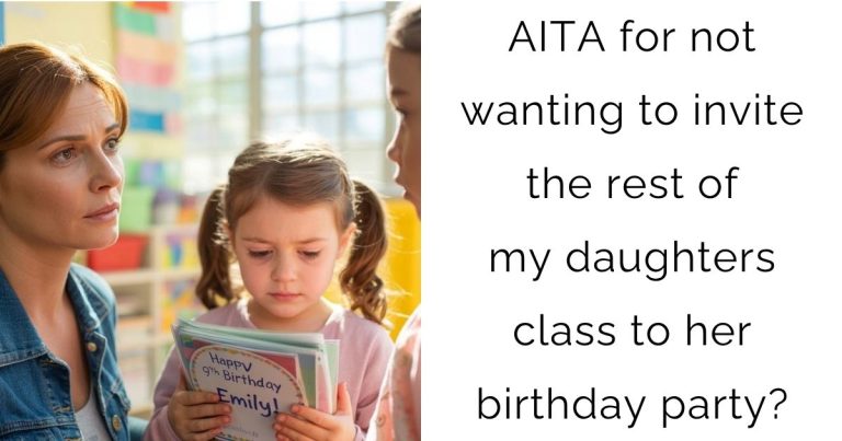 AITA for not wanting to invite the rest of my daughters class to her birthday party?