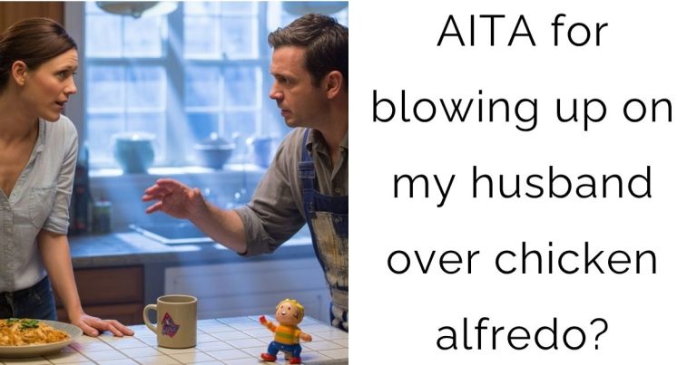 AITA for blowing up on my husband over chicken alfredo?